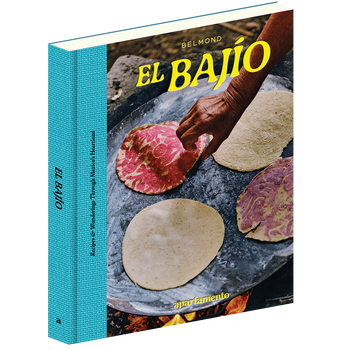 EL BAJÍO: Recipes & Wanderings Through Mexico's Heartland