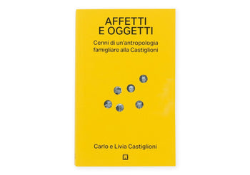 Affetti e oggetti - Cenni di un’antropologia famigliare alla Castiglioni